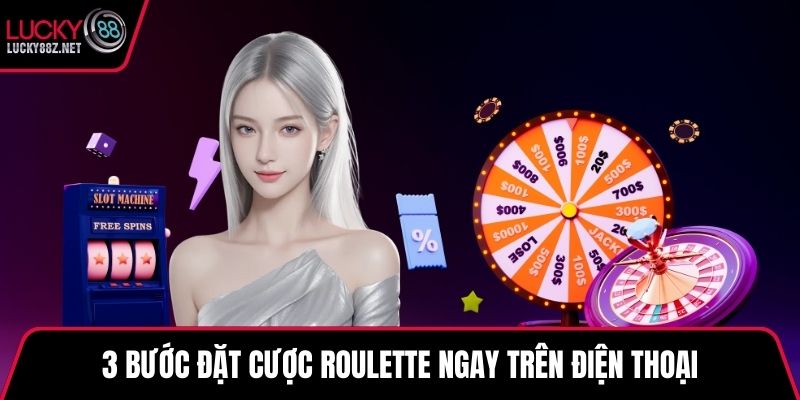 3 bước đặt cược Roulette ngay trên điện thoại