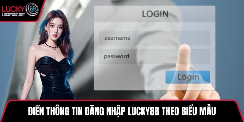 Điền thông tin đăng nhập LUCKY88 theo biểu mẫu