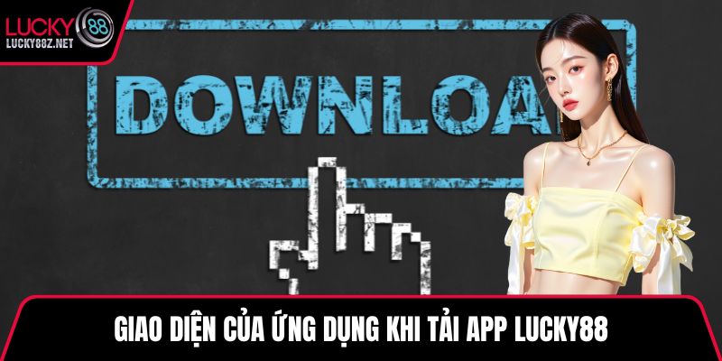 Giao diện của ứng dụng khi tải app LUCKY88