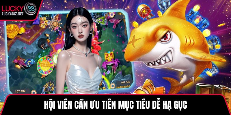 Hội viên cần ưu tiên mục tiêu dễ hạ gục