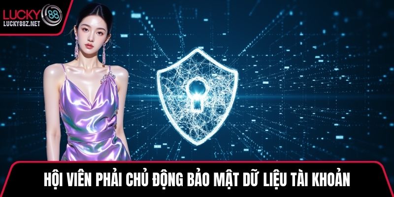 Hội viên phải chủ động bảo mật dữ liệu tài khoản