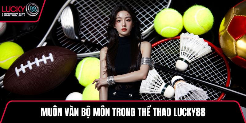 Muôn vàn bộ môn trong thể thao LUCKY88