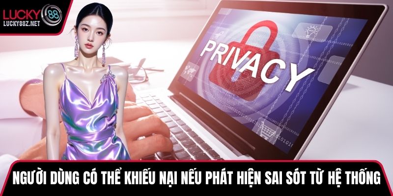 Người dùng có thể khiếu nại nếu phát hiện sai sót từ hệ thống