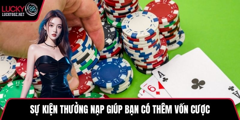 Sự kiện thưởng nạp giúp bạn có thêm vốn cược