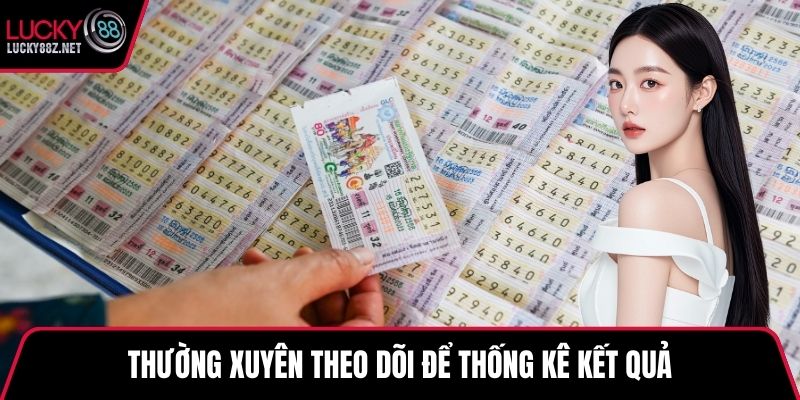 Thường xuyên theo dõi để thống kê kết quả